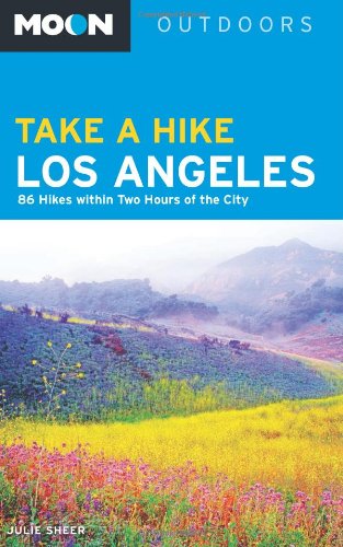 Moon Take a Hike Los Angeles: 86 Hikes within Two Hours of the City (Moon Outdoors)